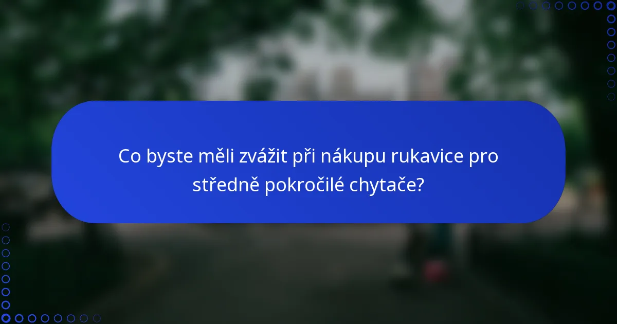 Co byste měli zvážit při nákupu rukavice pro středně pokročilé chytače?
