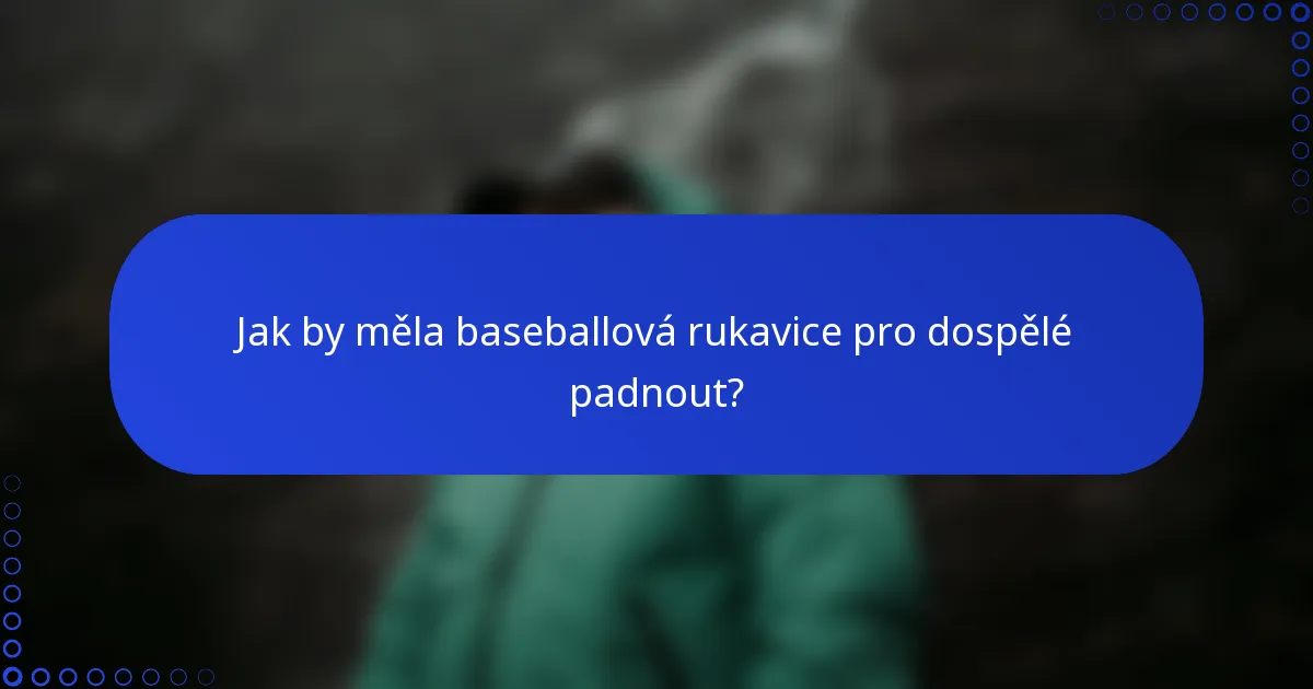 Jak by měla baseballová rukavice pro dospělé padnout?