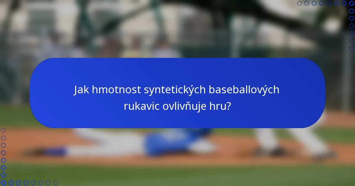 Jak hmotnost syntetických baseballových rukavic ovlivňuje hru?