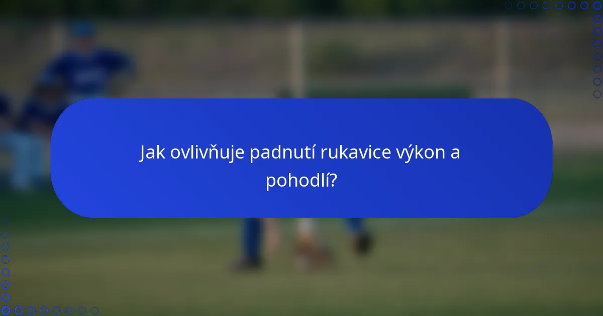 Jak ovlivňuje padnutí rukavice výkon a pohodlí?