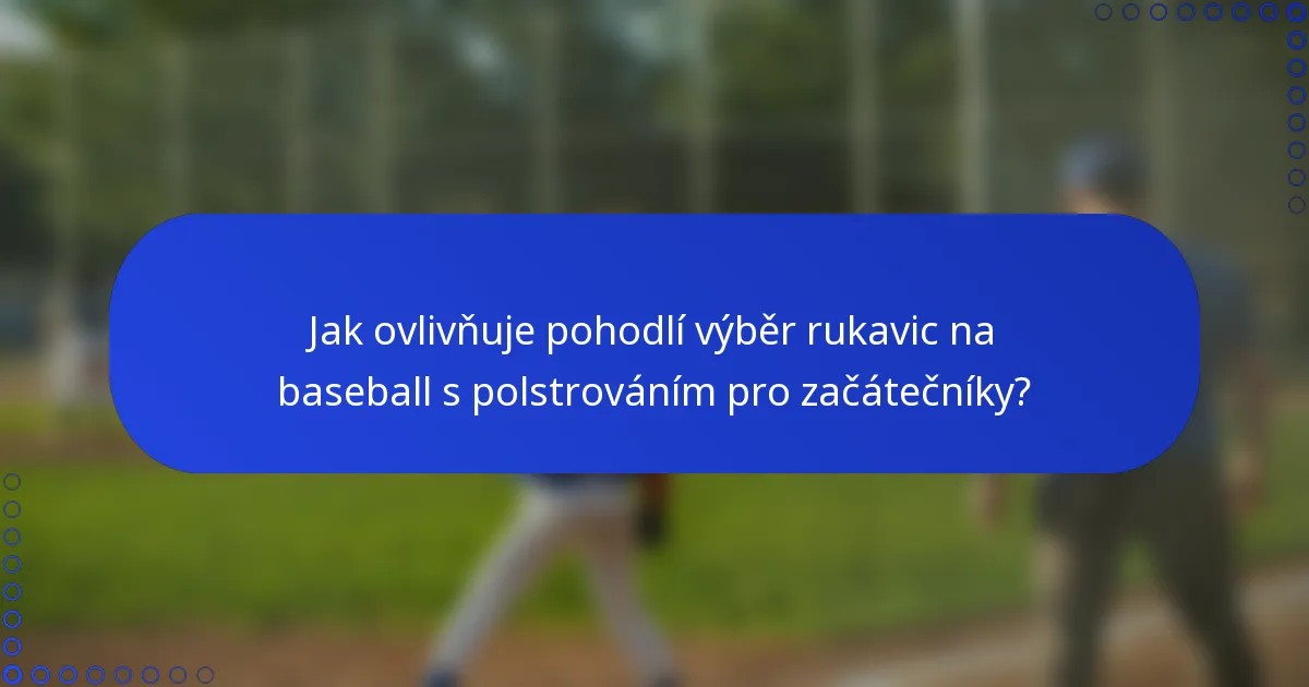 Jak ovlivňuje pohodlí výběr rukavic na baseball s polstrováním pro začátečníky?