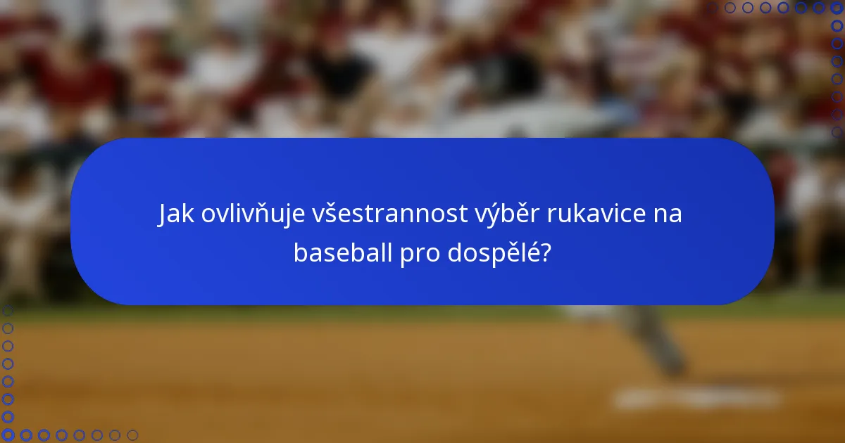 Jak ovlivňuje všestrannost výběr rukavice na baseball pro dospělé?