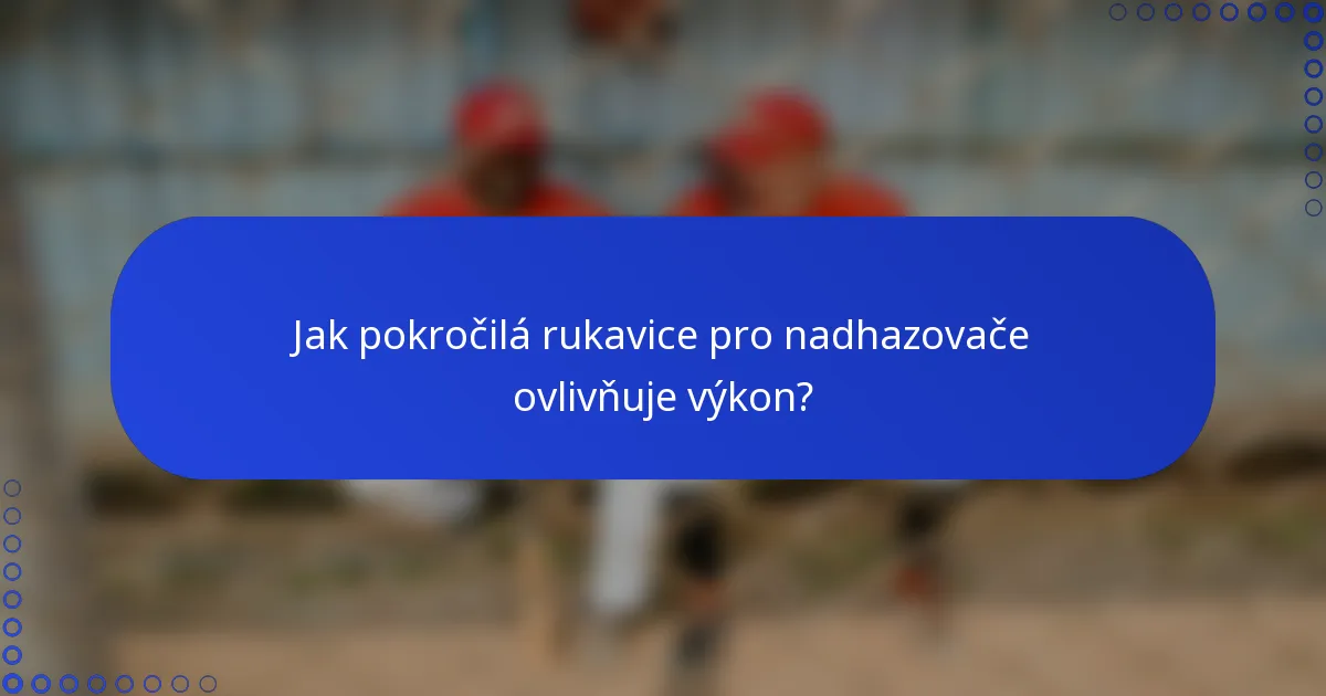 Jak pokročilá rukavice pro nadhazovače ovlivňuje výkon?