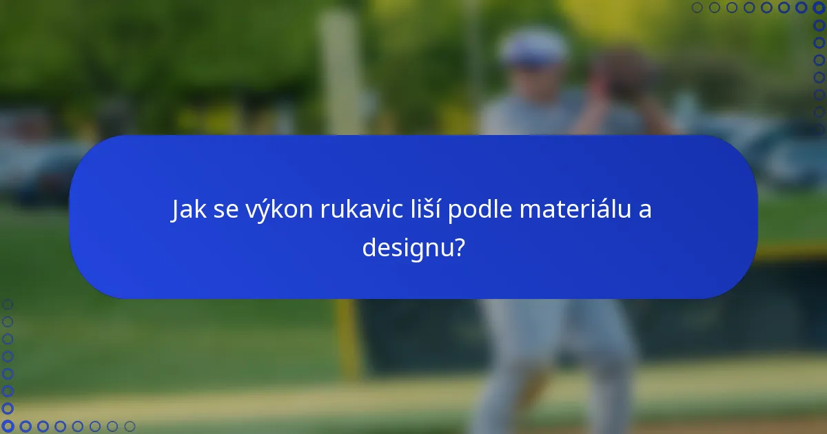 Jak se výkon rukavic liší podle materiálu a designu?