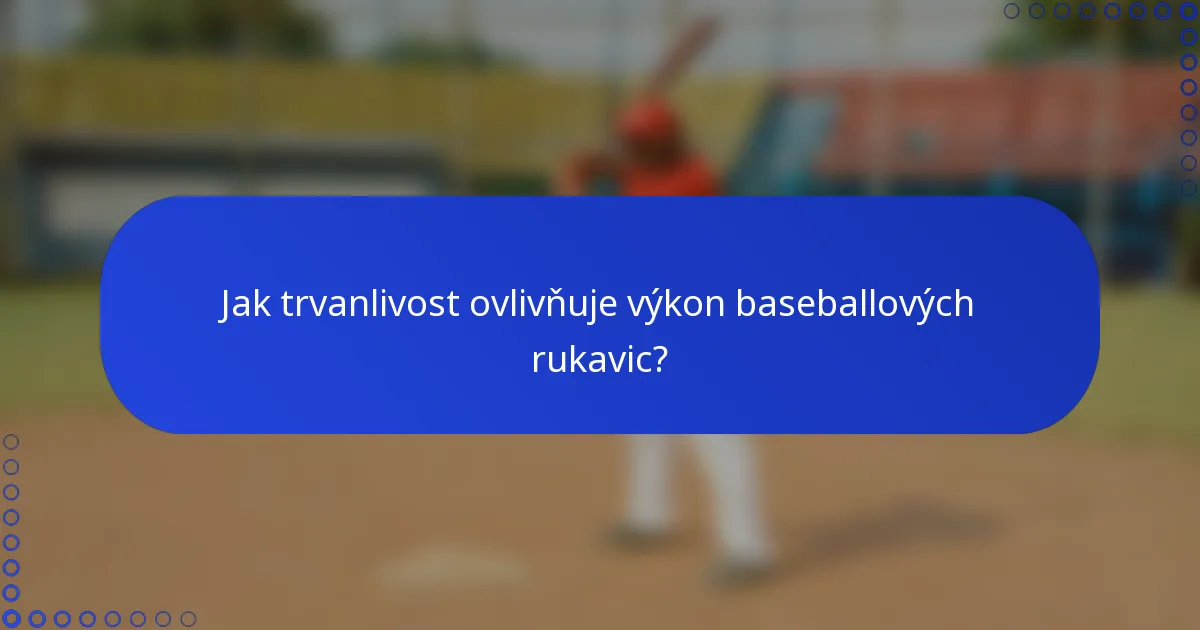 Jak trvanlivost ovlivňuje výkon baseballových rukavic?