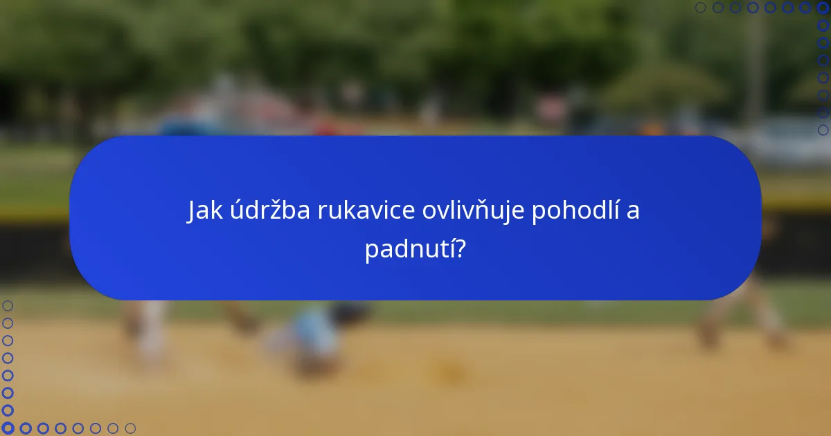 Jak údržba rukavice ovlivňuje pohodlí a padnutí?