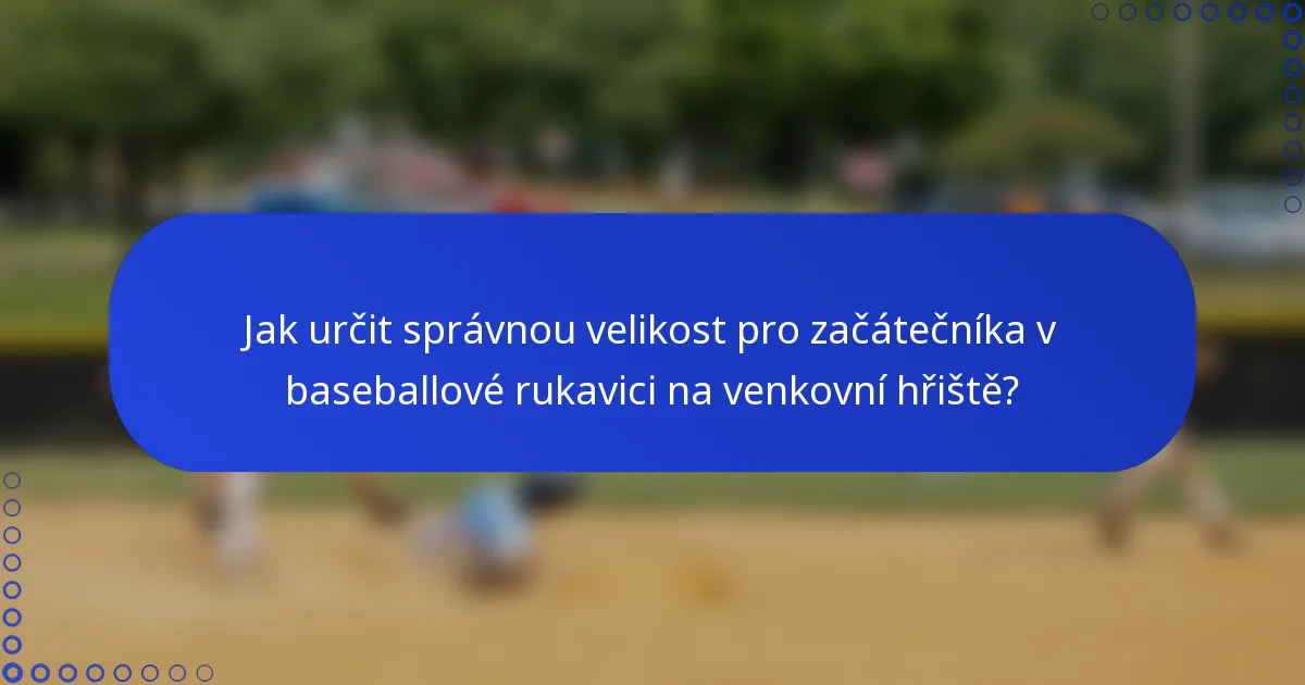 Jak určit správnou velikost pro začátečníka v baseballové rukavici na venkovní hřiště?