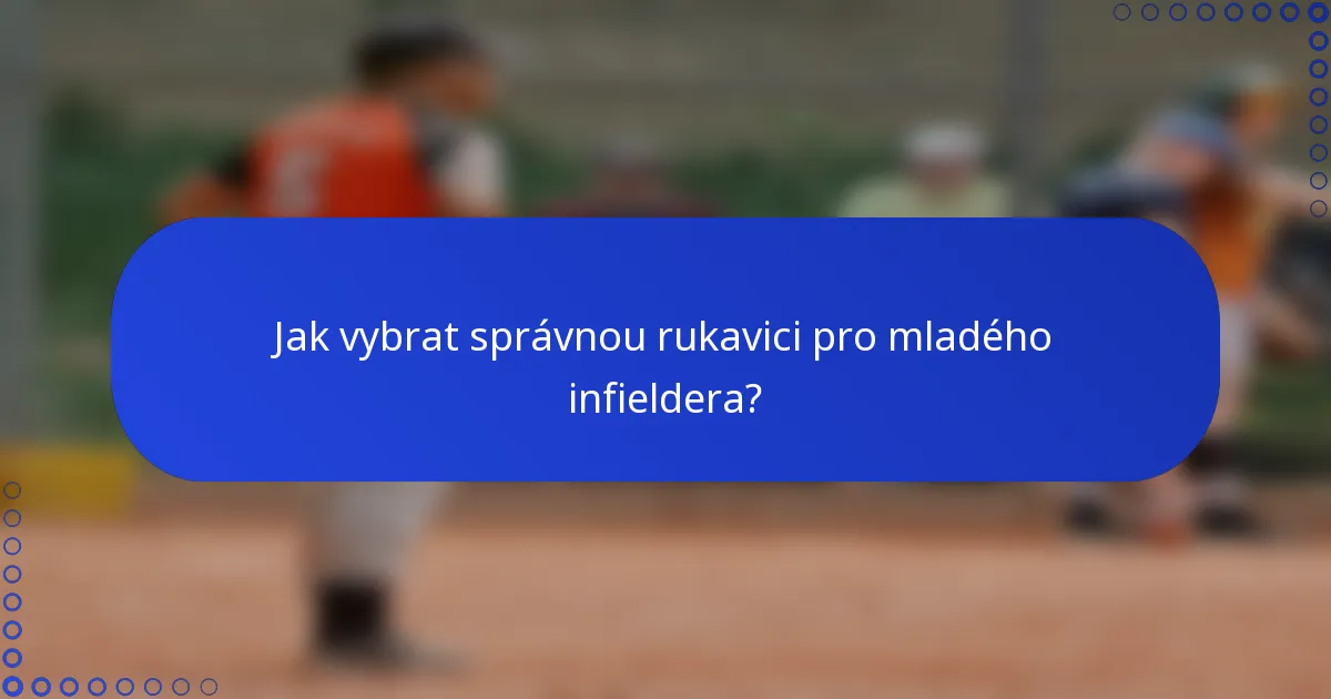 Jak vybrat správnou rukavici pro mladého infieldera?