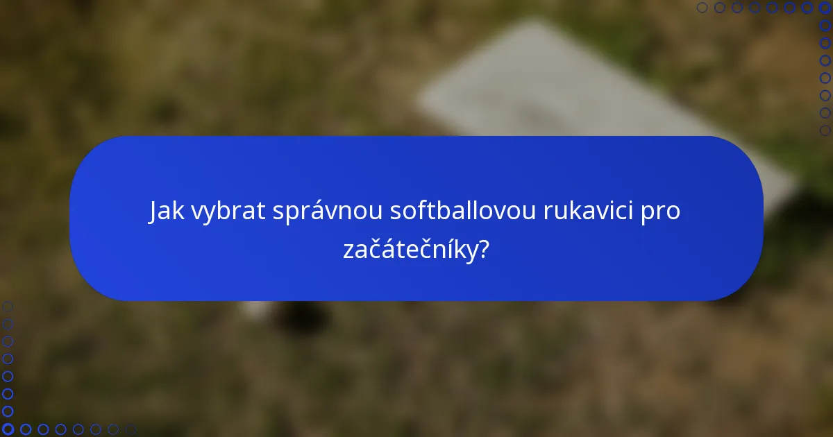Jak vybrat správnou softballovou rukavici pro začátečníky?