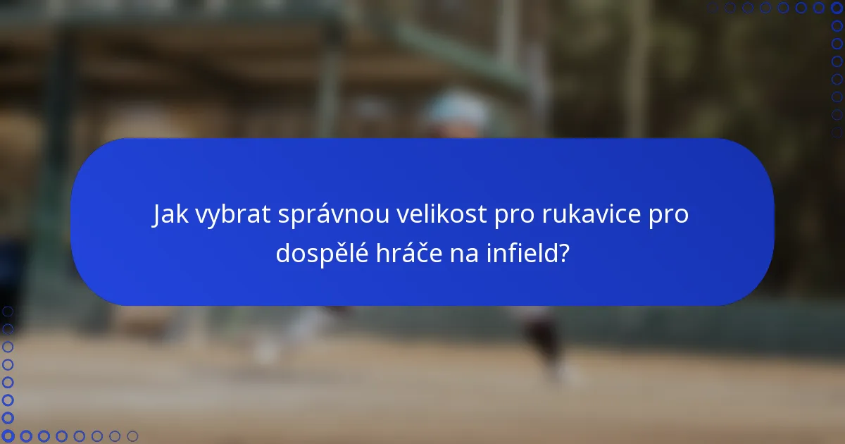 Jak vybrat správnou velikost pro rukavice pro dospělé hráče na infield?