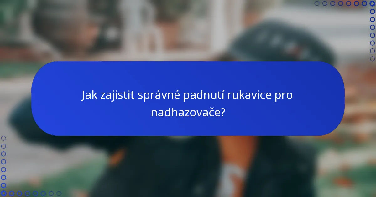 Jak zajistit správné padnutí rukavice pro nadhazovače?