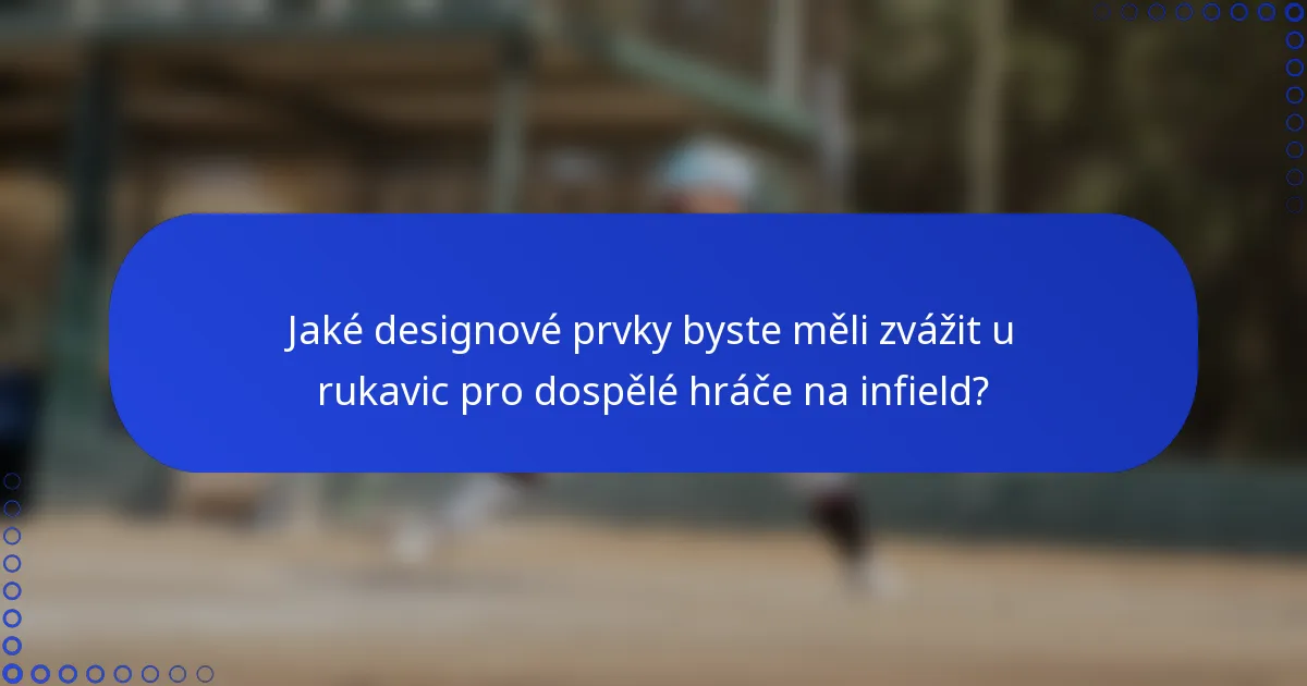 Jaké designové prvky byste měli zvážit u rukavic pro dospělé hráče na infield?