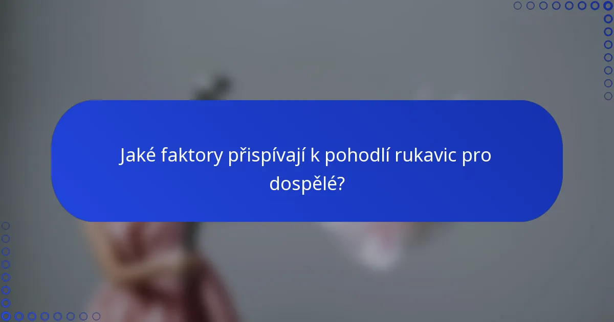 Jaké faktory přispívají k pohodlí rukavic pro dospělé?