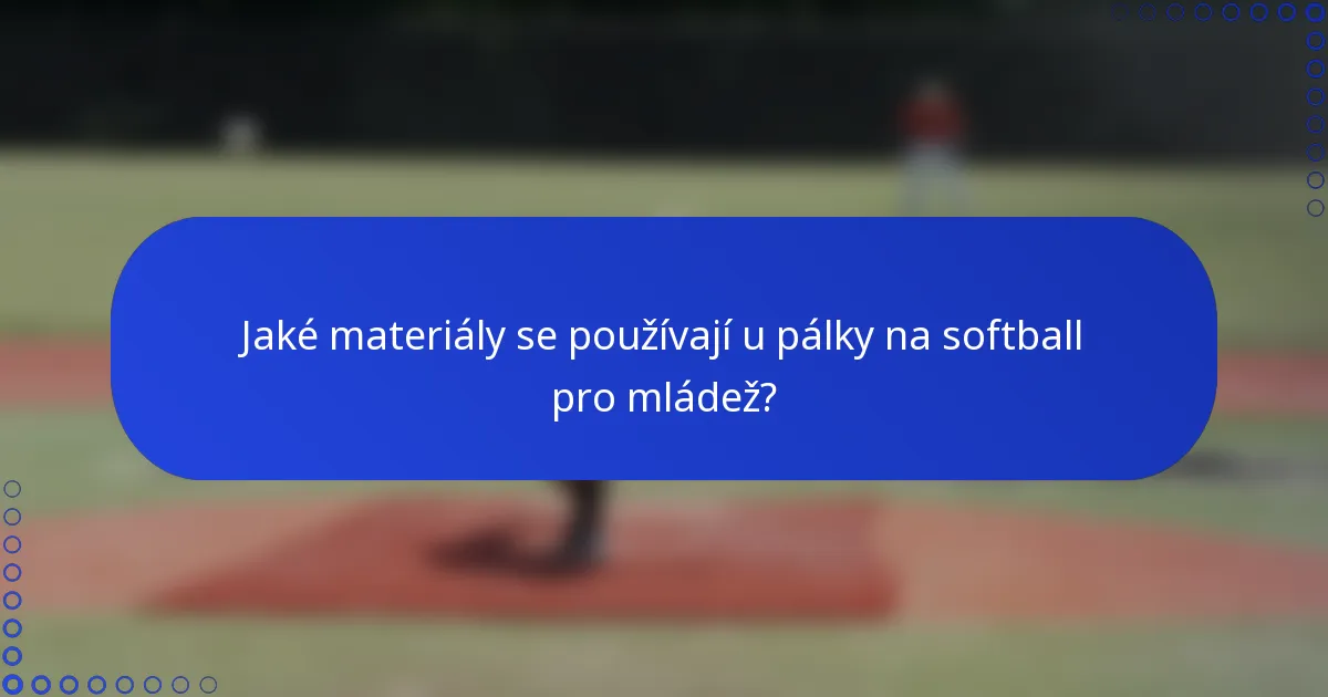 Jaké materiály se používají u pálky na softball pro mládež?
