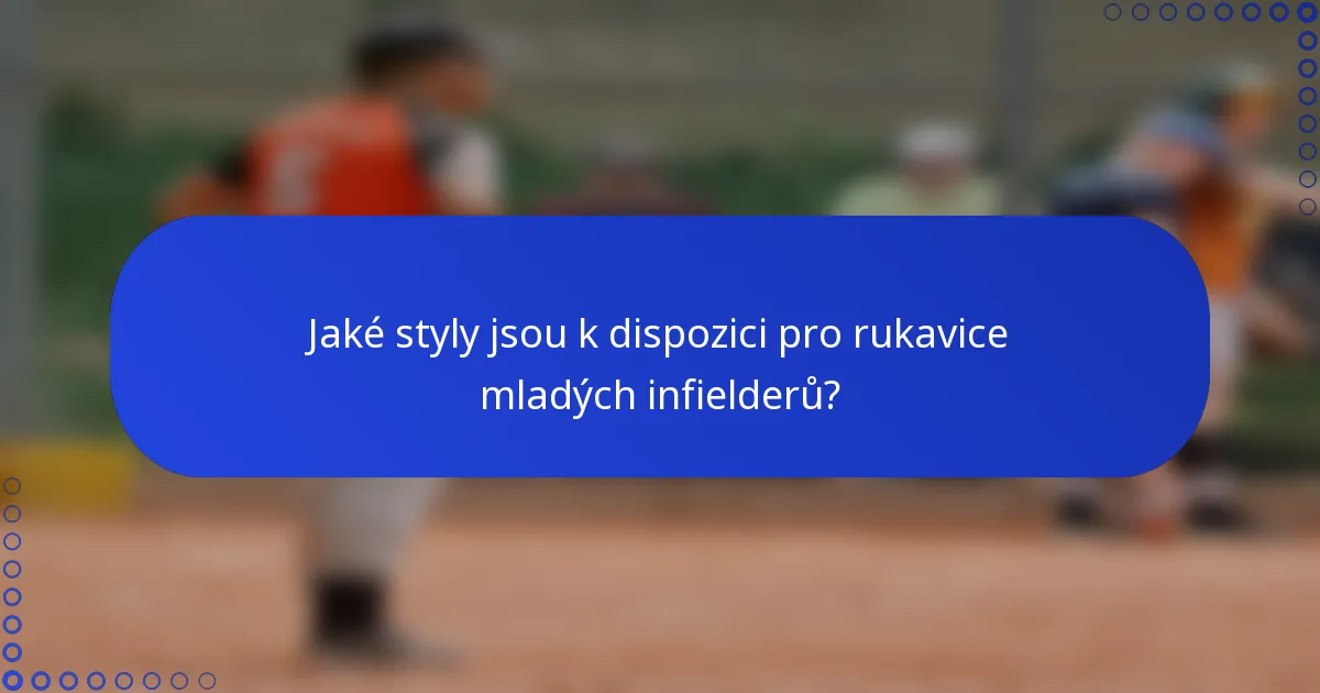 Jaké styly jsou k dispozici pro rukavice mladých infielderů?
