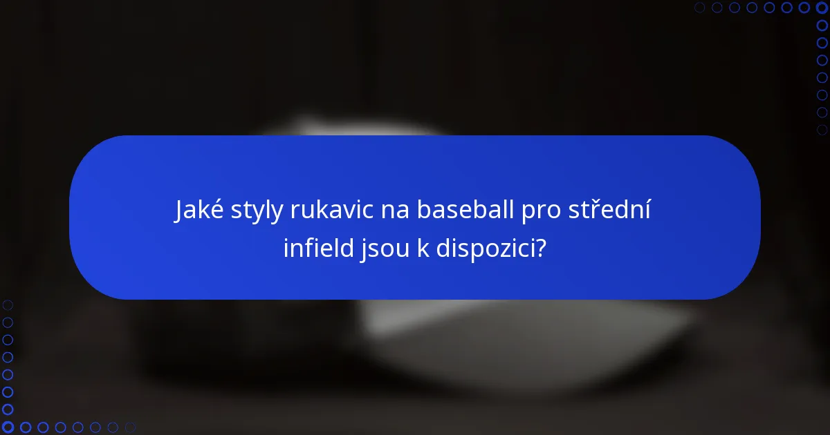 Jaké styly rukavic na baseball pro střední infield jsou k dispozici?