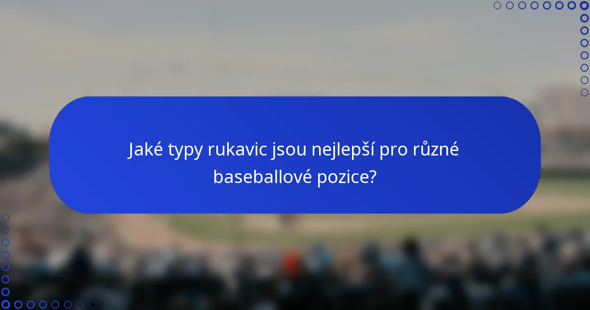 Jaké typy rukavic jsou nejlepší pro různé baseballové pozice?