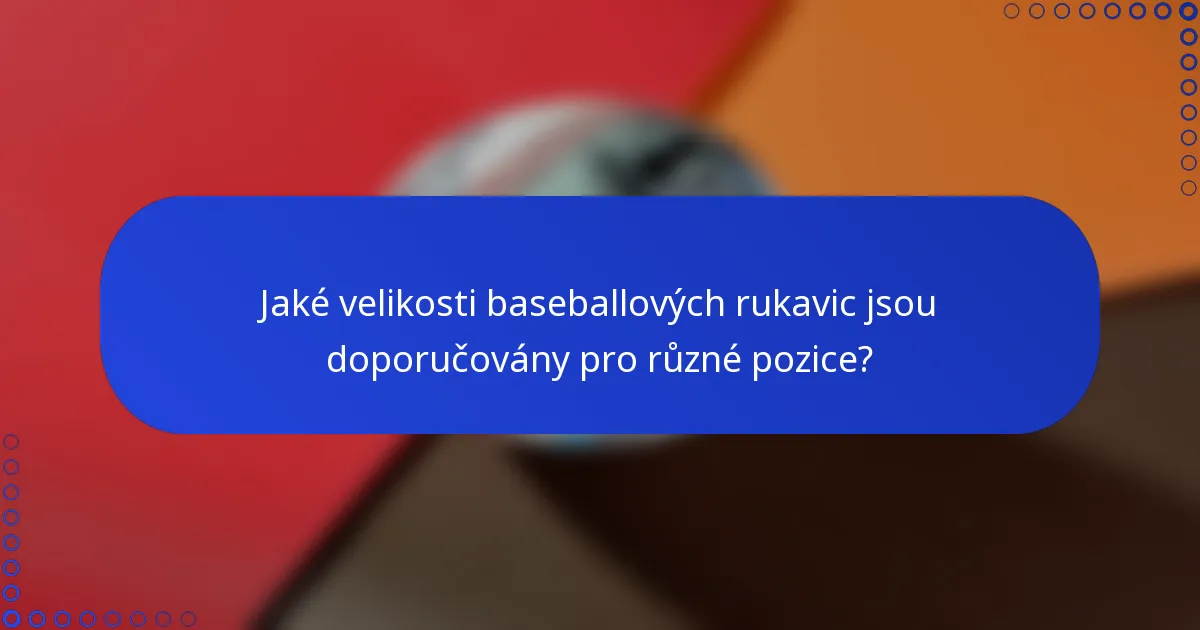 Jaké velikosti baseballových rukavic jsou doporučovány pro různé pozice?