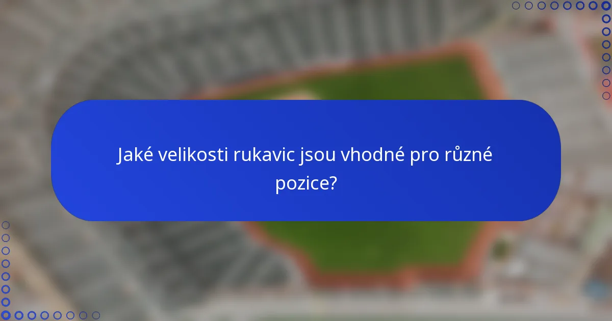 Jaké velikosti rukavic jsou vhodné pro různé pozice?