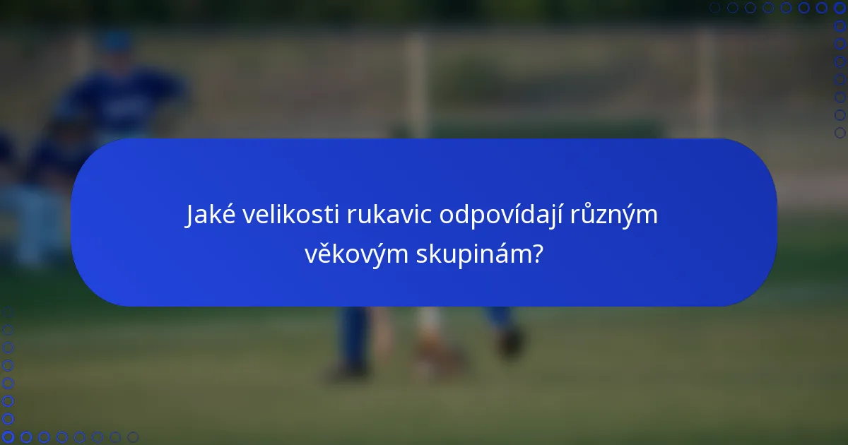 Jaké velikosti rukavic odpovídají různým věkovým skupinám?