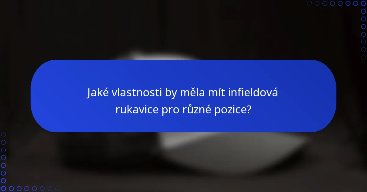 Jaké vlastnosti by měla mít infieldová rukavice pro různé pozice?