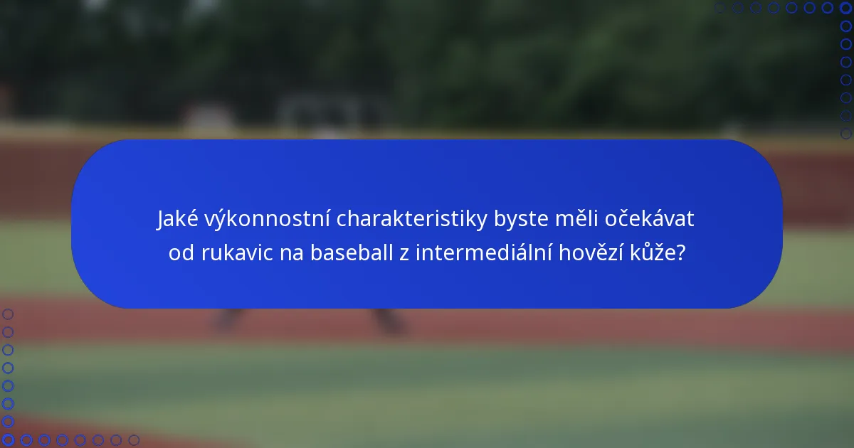Jaké výkonnostní charakteristiky byste měli očekávat od rukavic na baseball z intermediální hovězí kůže?