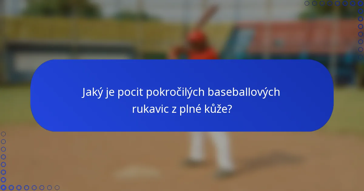Jaký je pocit pokročilých baseballových rukavic z plné kůže?
