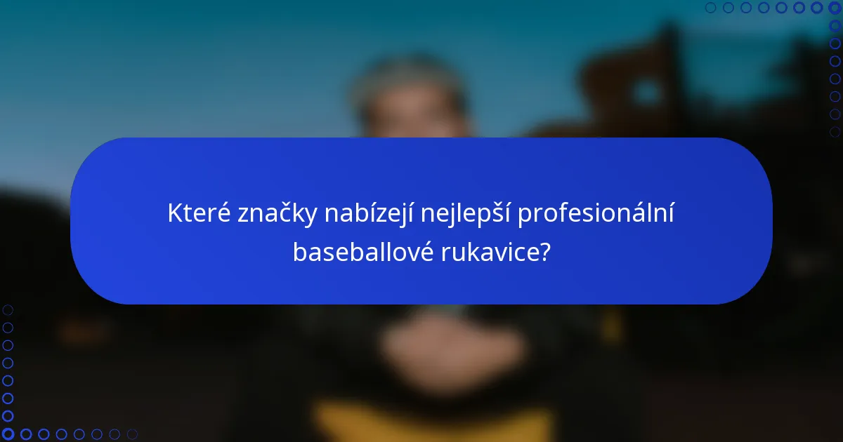 Které značky nabízejí nejlepší profesionální baseballové rukavice?